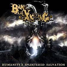 Bane Of Existence : Humanity's Splintered Salvation